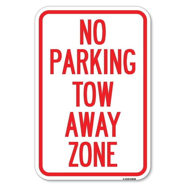 Signmission No Parking Tow Away Zone Heavy-Gauge Aluminum Sign, 12" x 18", A-1218-23650 A-1218-23650